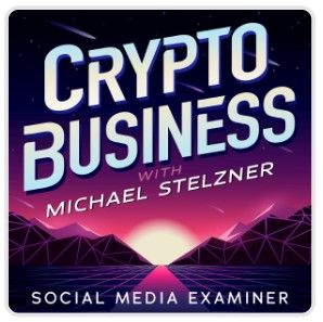 Crypto Business with Michael Stelzner podcast artwork