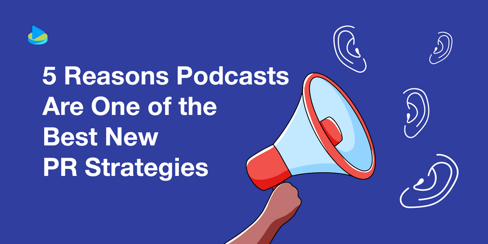 5 Reasons Podcasts Are One of the Best New PR Strategies