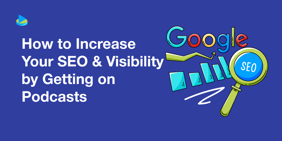 How to Increase Your SEO & Visibility by Getting on Podcasts