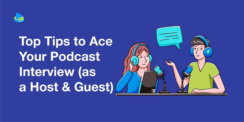 Top Tips to Ace Your Podcast Interview (as a Host & Guest)