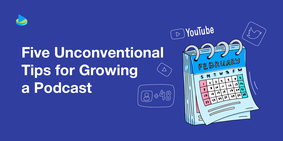 Five Unconventional Tips for Growing a Podcast