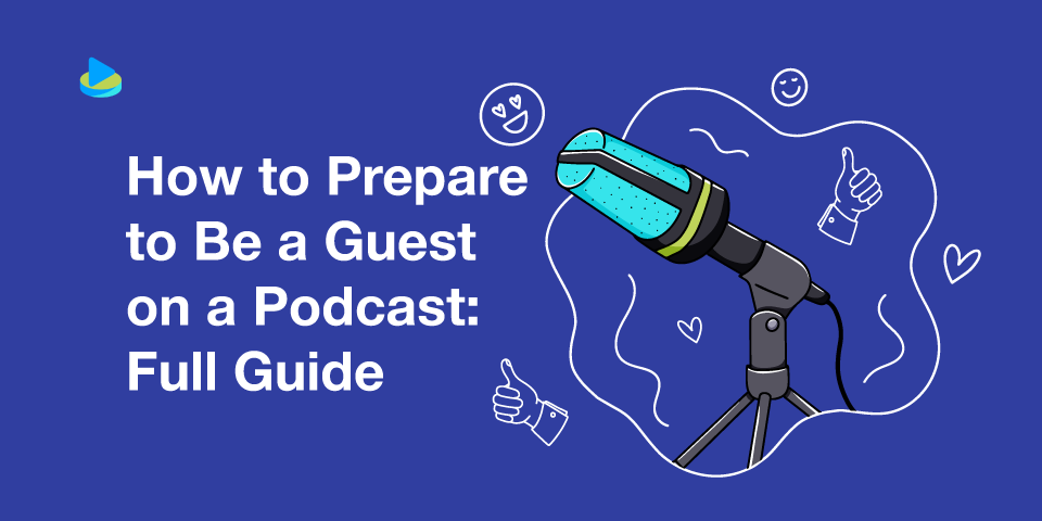 How to Prepare to Be a Guest on a Podcast: Full Guide