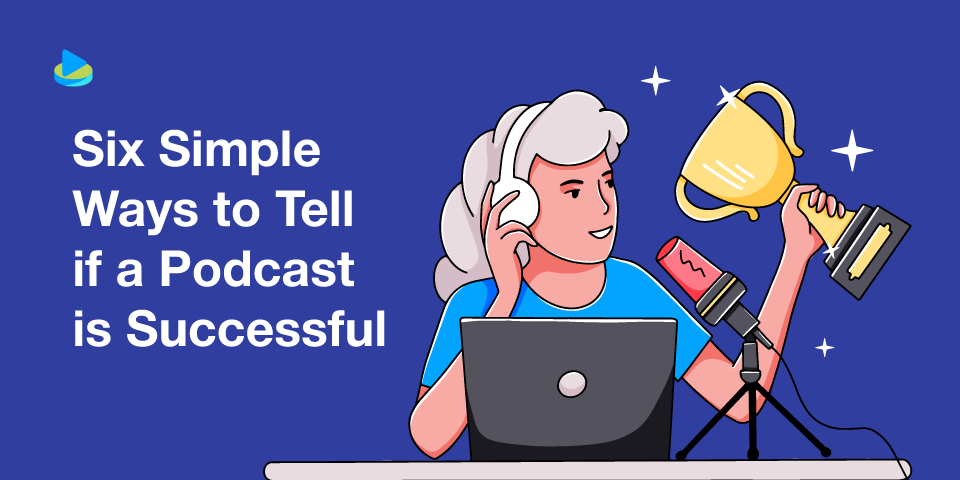 Six Simple Ways to Tell if a Podcast is Successful
