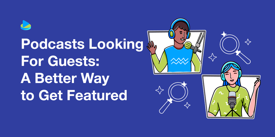 Podcasts Looking For Guests: A Better Way to Get Featured
