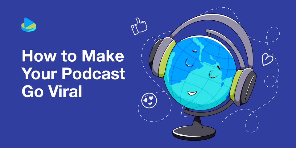 How to Make Your Podcast Go Viral