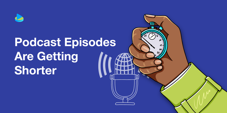 Podcast Episodes Are Getting Shorter
