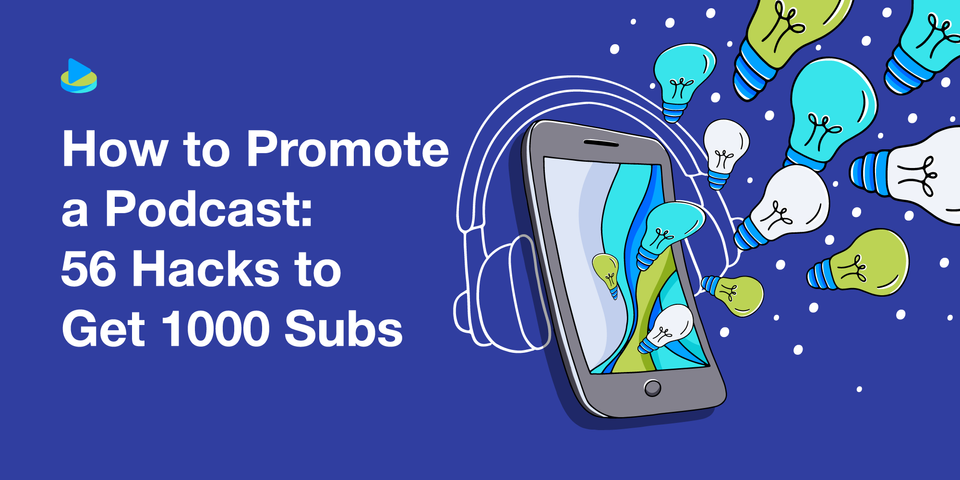 How to Promote a Podcast: 56 Hacks to Get 1000 Subs