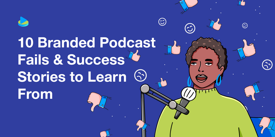 10 Branded Podcasts Fails & Success Stories to Learn From