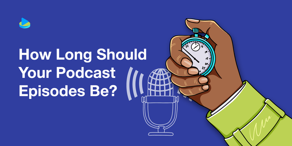 How Long Should a Podcast Be?