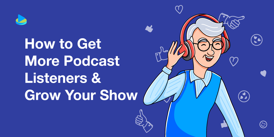 How to Get More Podcast Listeners & Grow Your Show