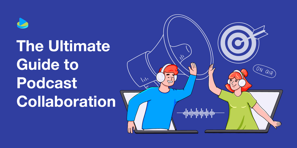 The Ultimate Guide to Podcast Collaboration