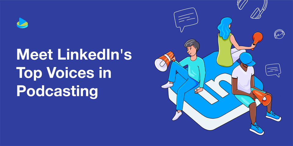 Meet LinkedIn's Top Voices in Podcasting