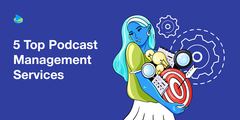 5 Top Podcast Management Services