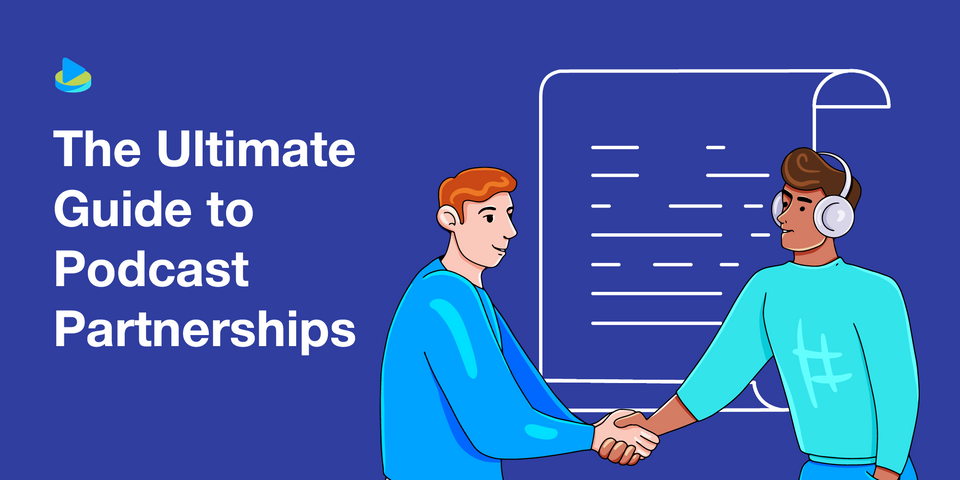 The Ultimate Guide to Podcast Partnerships