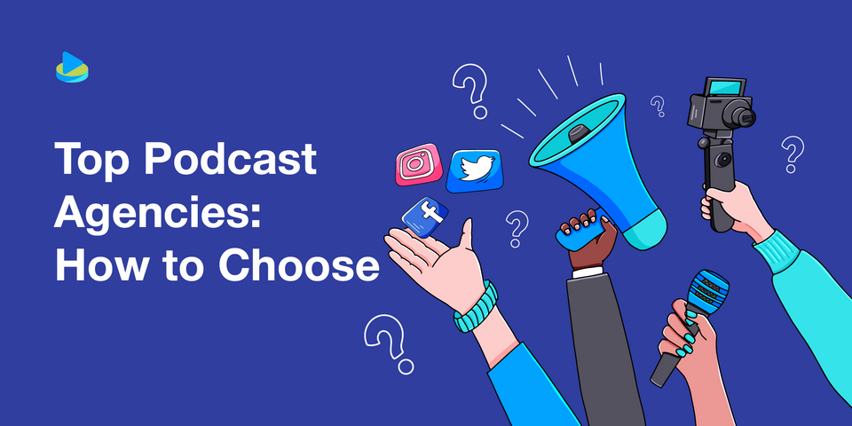 12 Top Podcast Agencies: How to Choose