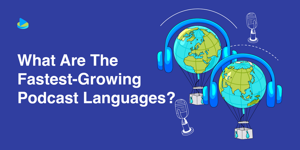 What Are the Fastest-Growing Podcast Languages?