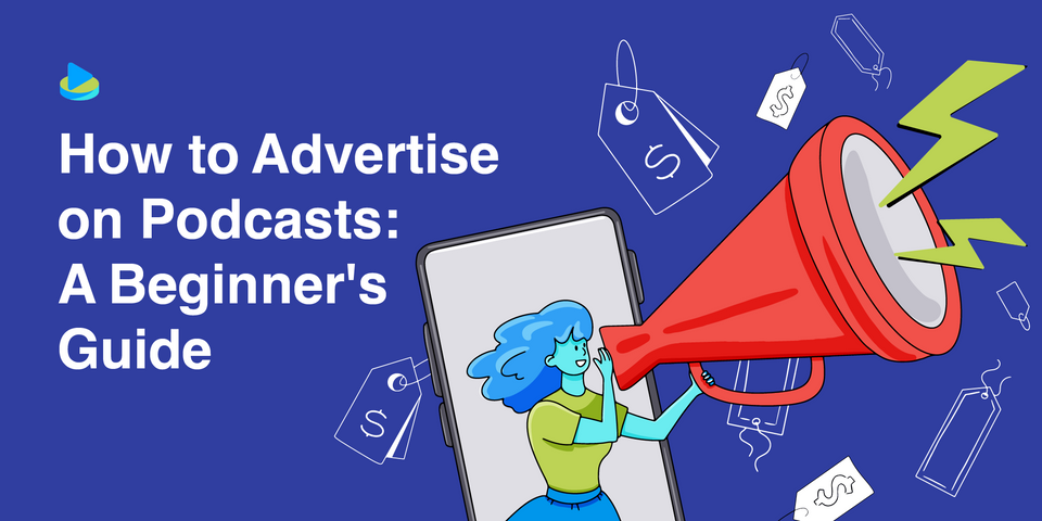How to Advertise on Podcasts: A Beginner's Guide