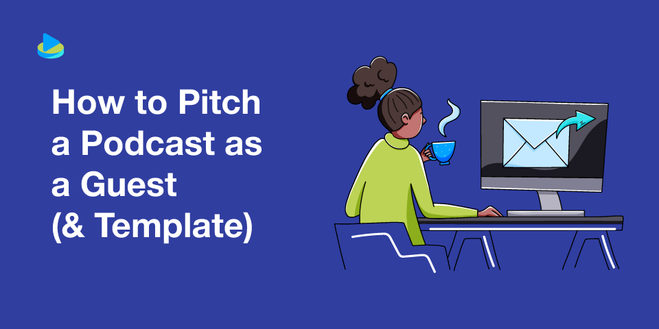 How to Pitch Your Clients as Podcast Guests (w/ Pitch Template)