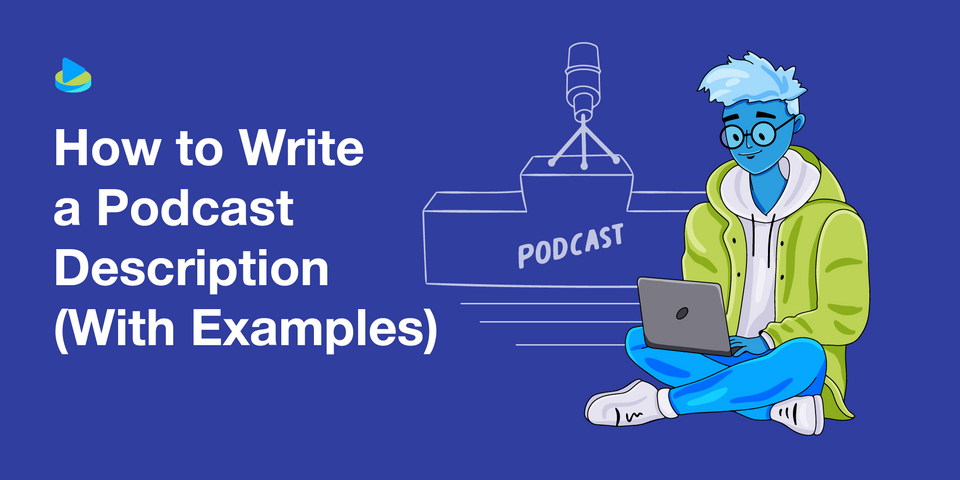 How to Write a Podcast Description (With Examples)