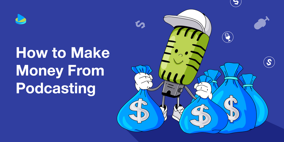 How to Make Money From Podcasting