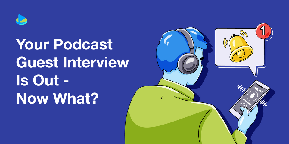 Your Podcast Guest Interview Is Out - Now What?