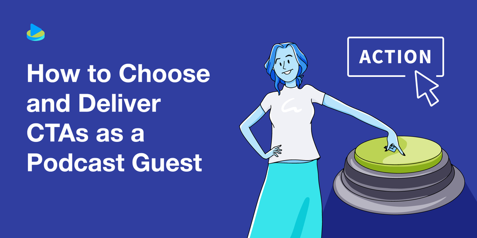 How to Choose and Deliver CTAs as a Podcast Guest