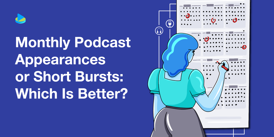 Monthly Podcast Appearances or Intense Bursts: Which is Better?