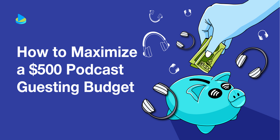How to Maximize a $500 Podcast Guesting Budget