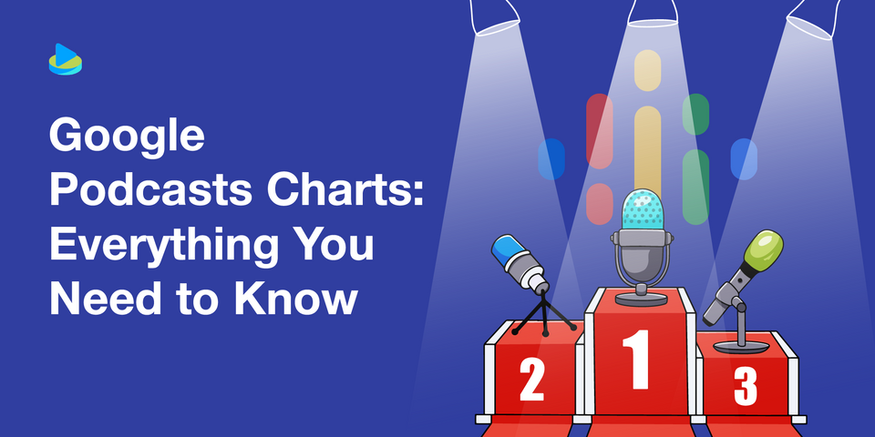 Google Podcasts Charts: Everything You Need to Know