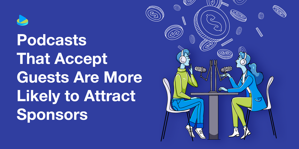 Podcasts That Accept Guests Are More Likely to Attract Sponsors