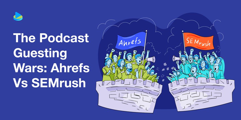 The Podcast Guesting Wars: Ahrefs Vs Semrush