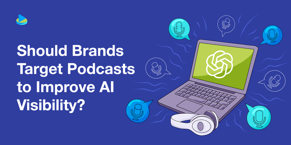 Should Brands Target Podcasts to Improve AI Visibility?