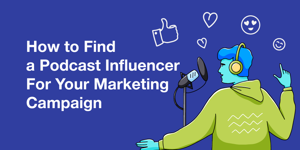 How to Find a Podcast Influencer For Your Marketing Campaign