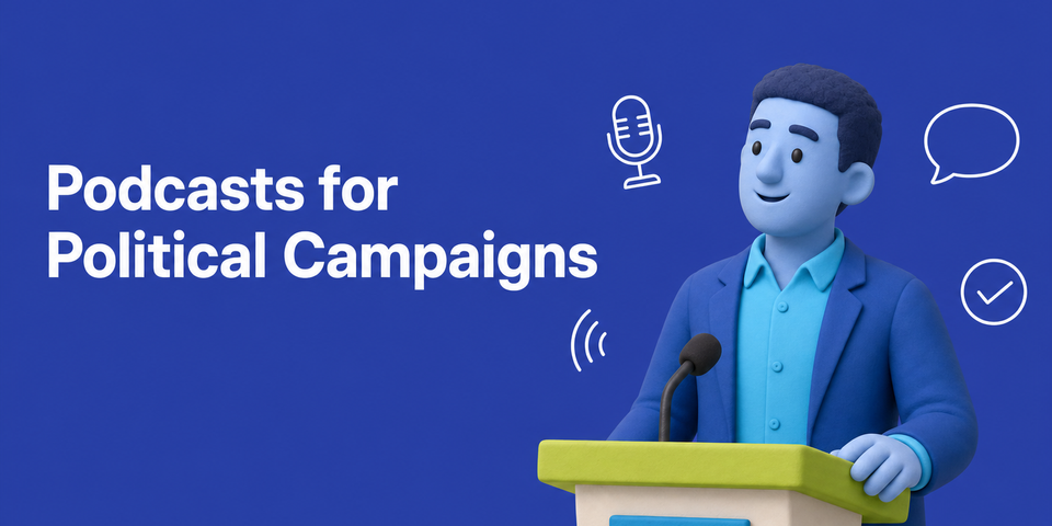 Podcasts for Political Campaigns: A 2026 Guide for Candidates